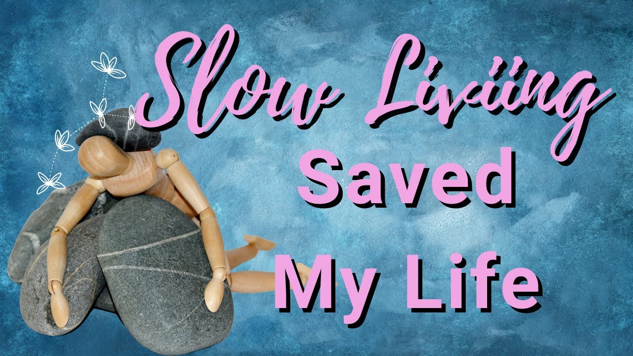 How Slow Living Saved My Life