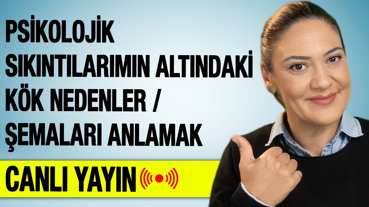 PSİKOLOJİK SIKINTILARIMIN ALTINDAKİ KÖK NEDENLER ŞEMALARI ANLAMAK