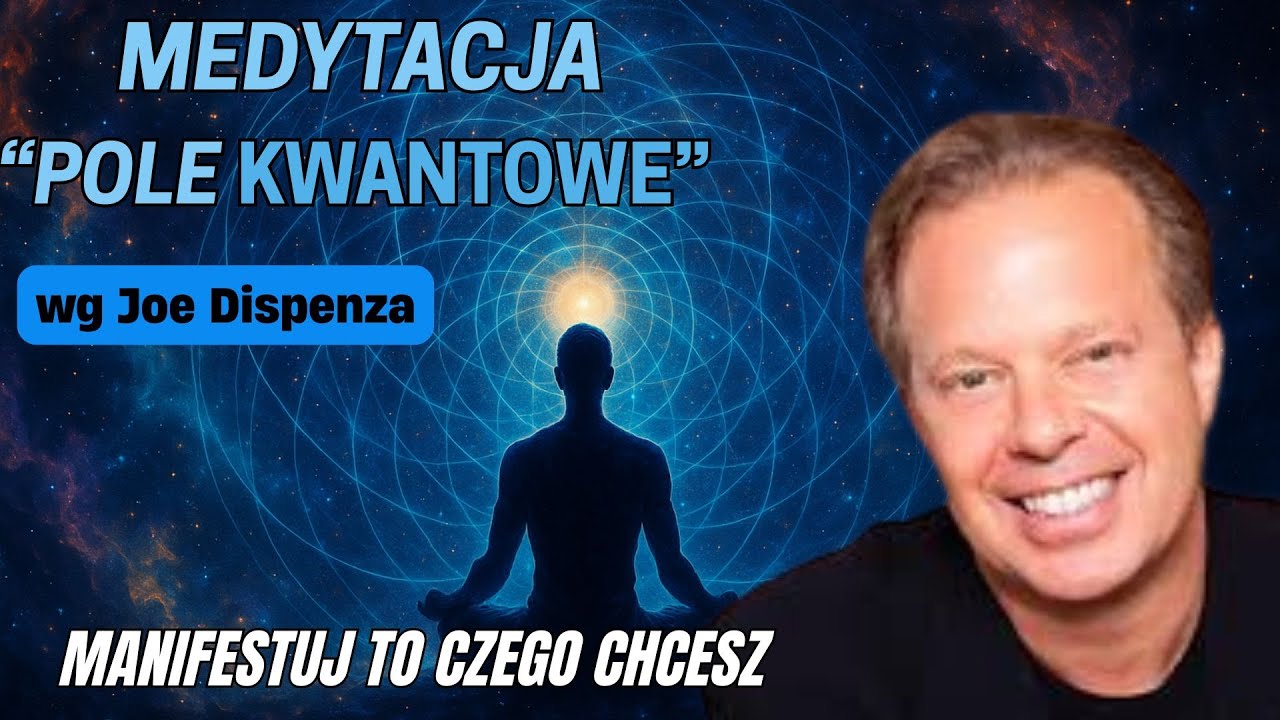 Medytacja Joe Dispenza [PL] - Manifestuj to czego chcesz