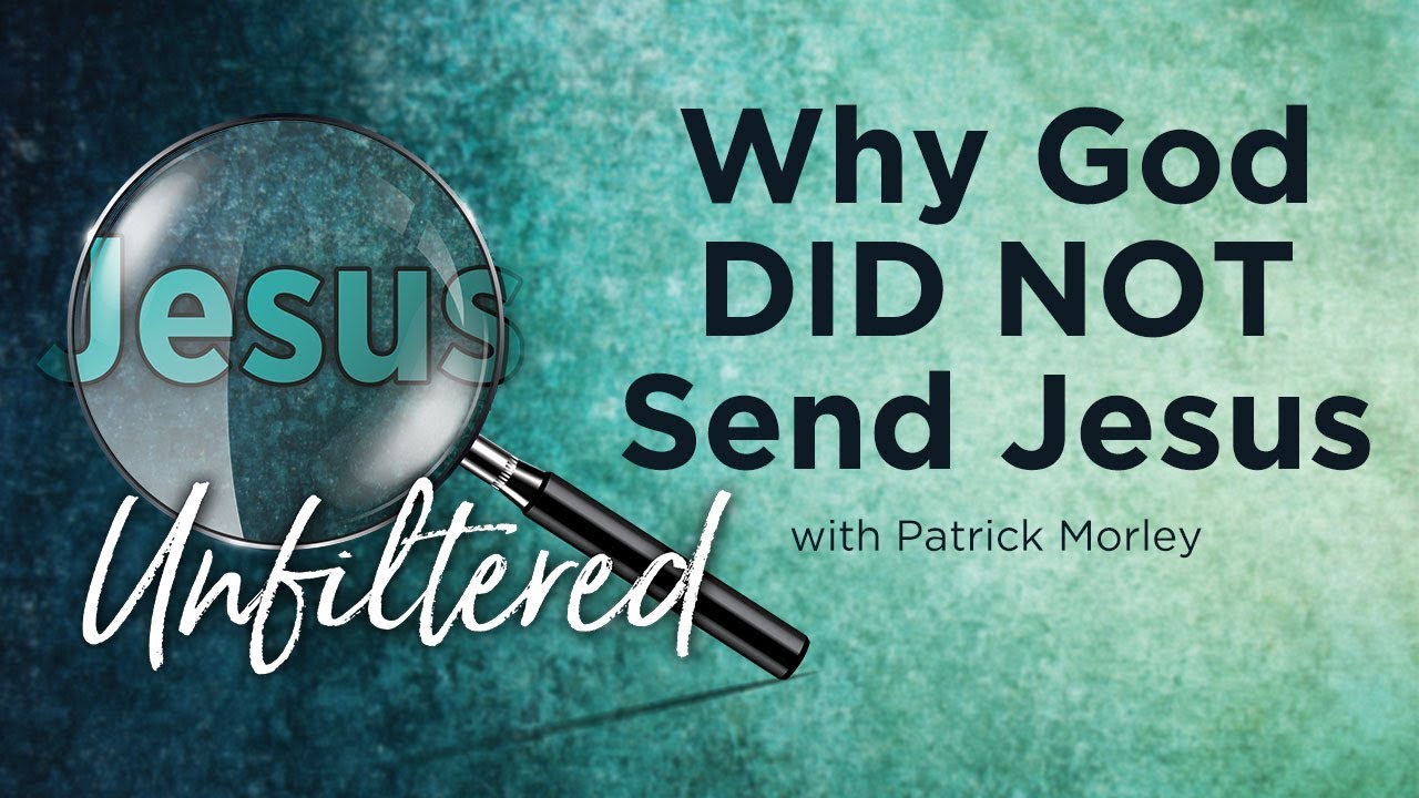 Why God DID NOT Send Jesus [Patrick Morley]