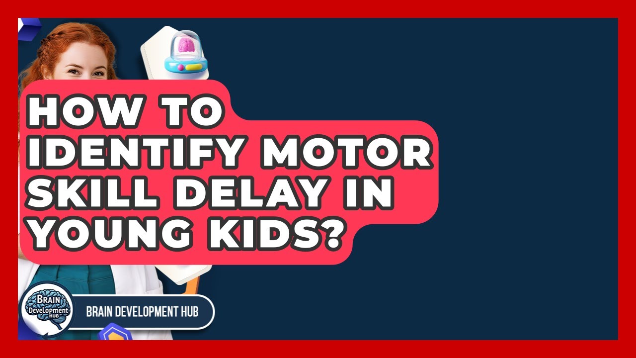How To Identify Motor Skill Delay In Young Kids? - Brain Development Hub