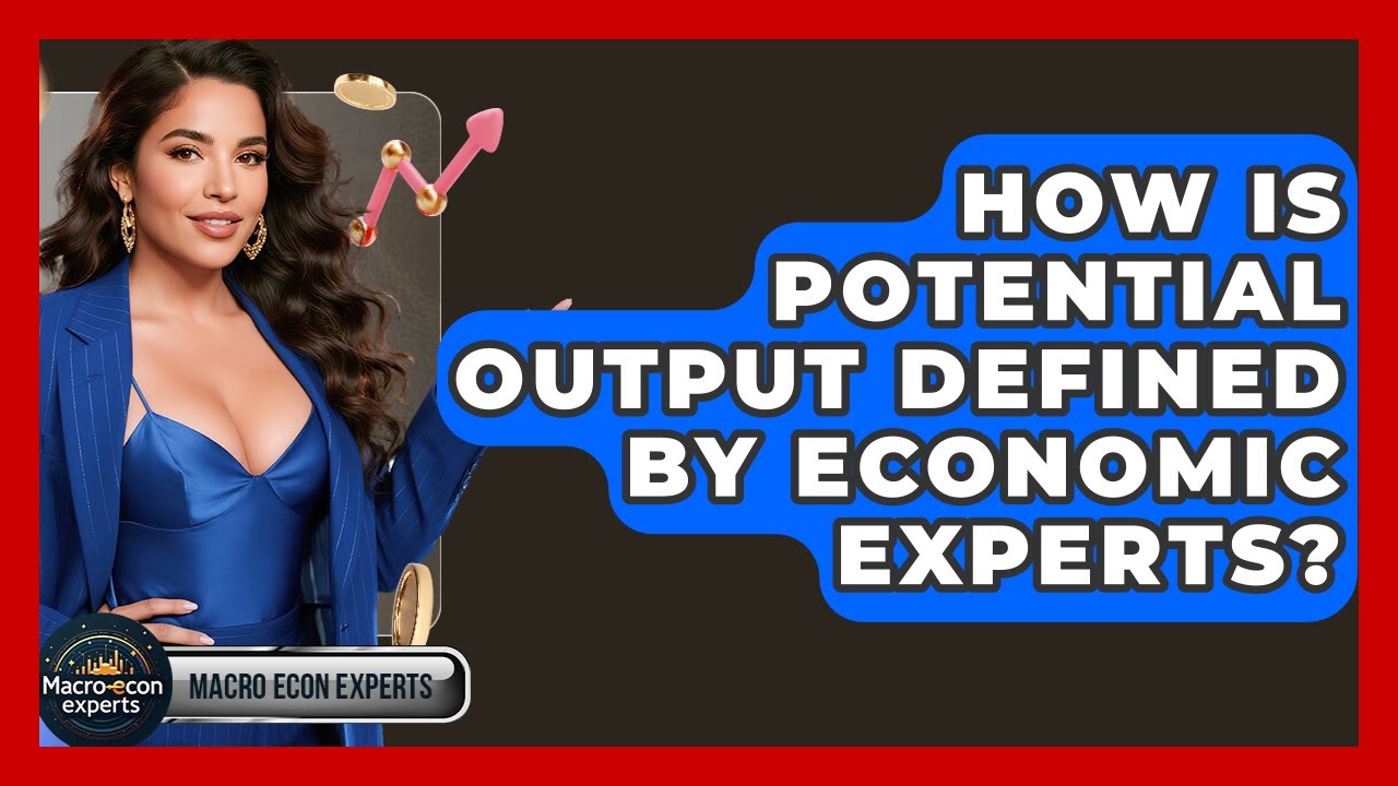 How Is Potential Output Defined By Economic Experts? - Macroecon Experts