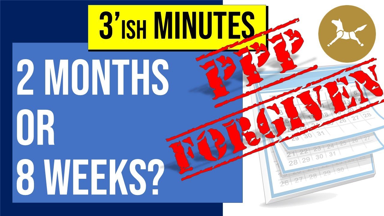 PPP Forgiveness - Two months or 8 weeks worth of expenses?