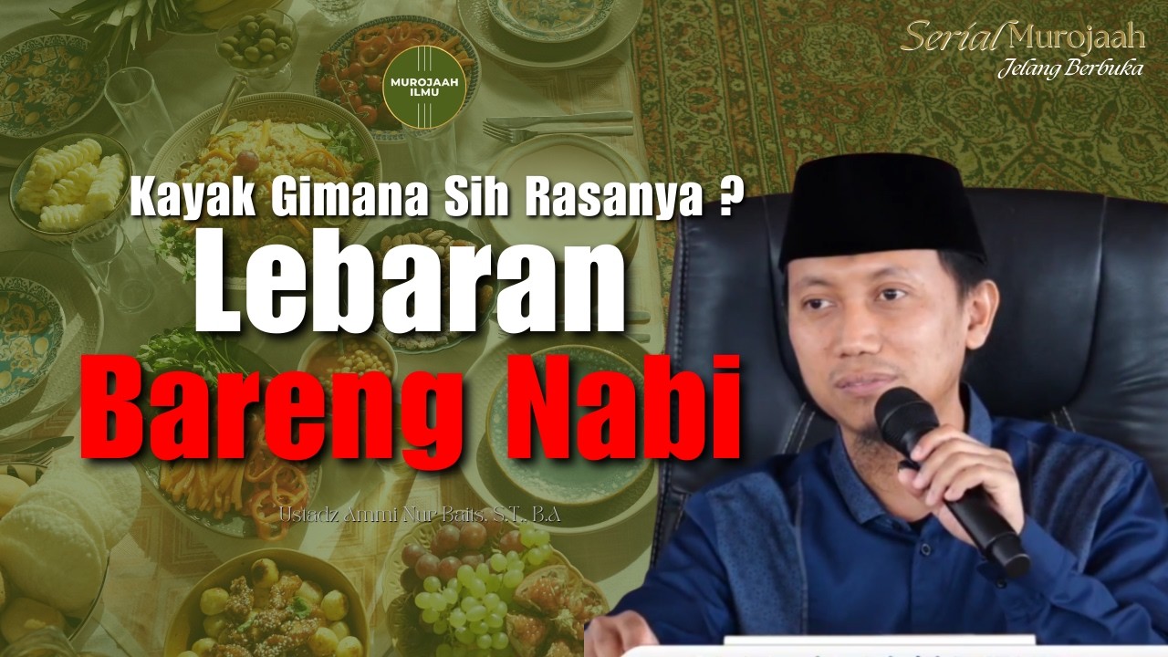 Lebaran ala Rasulullah Yang Penuh Berkah - Ustadz Ammi Nur Baits, S.T., B.A