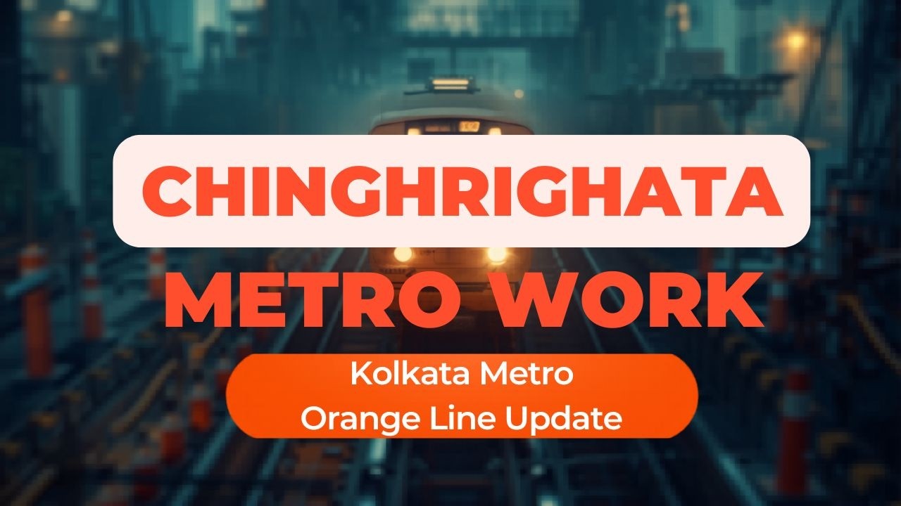 CHINGRIGHATA METRO WORK in MAY: New Garia- Jai Hind Kolkata Airport Metro Orange Line Update