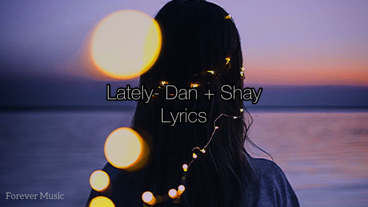 Lately- Dan + Shay (Lyrics)