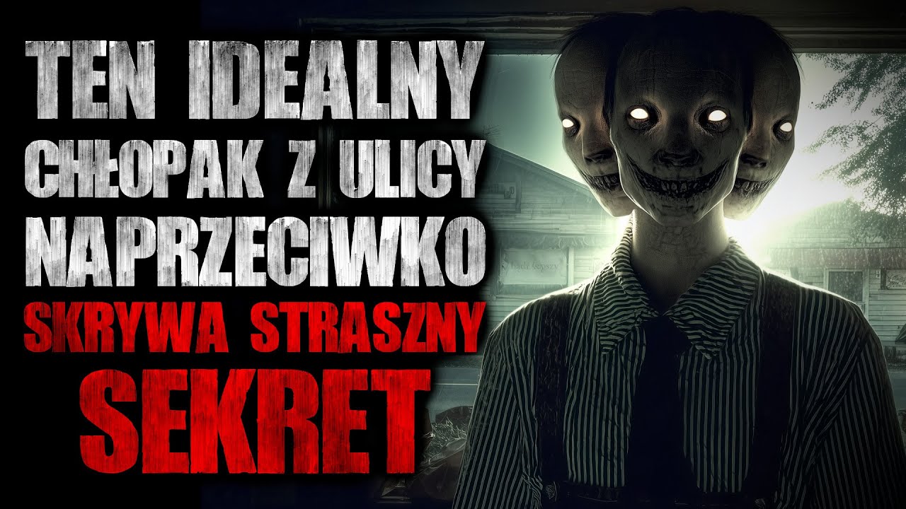 Idealny chłopak z ulicy naprzeciwko skrywa straszny sekret | Creepypasta Horror Historie z Lektorem