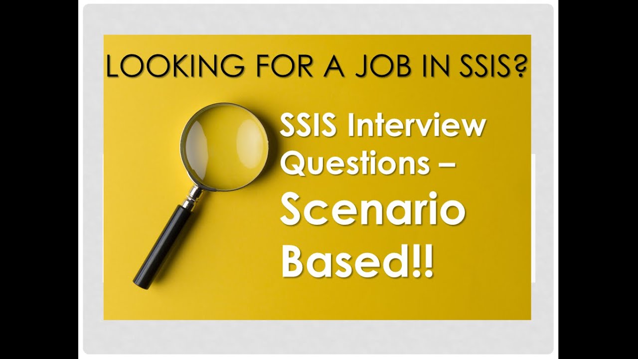 SSIS INTERVIEW QUESTIONS - SCENARIO BASED QUESTIONS