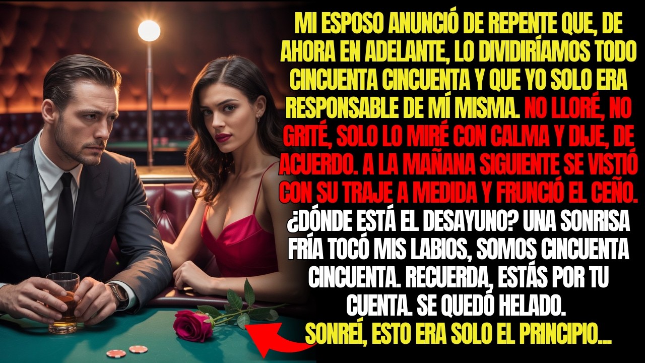 MI ESPOSO ANUNCIÓ DE REPENTE QUE, DE AHORA EN ADELANTE, LO DIVIDIRÍAMOS TODO CINCUENTA CINCUENTA...