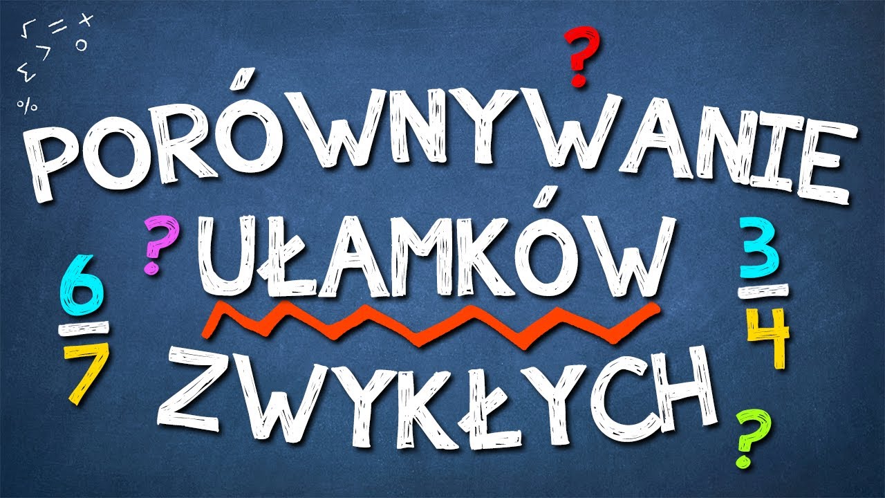 PORÓWNYWANIE UŁAMKÓW ZWYKŁYCH: wyjaśnienie + ZADANIA