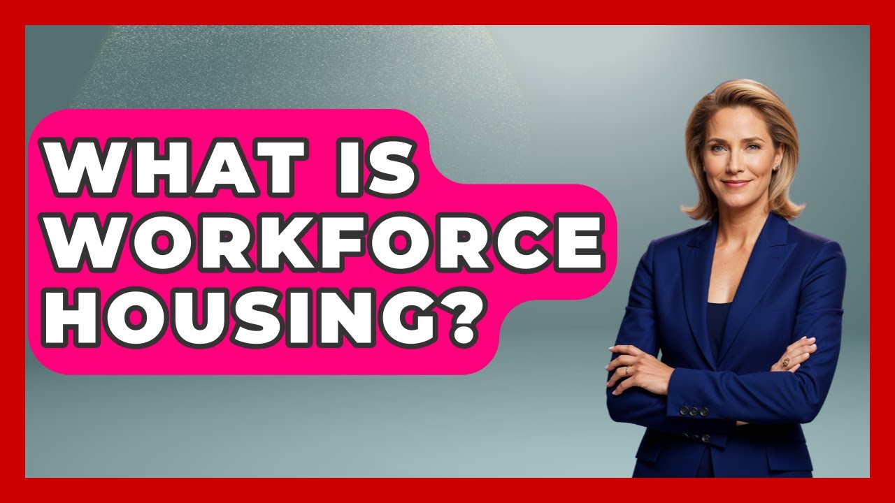 What Is Workforce Housing? - Making Politics Simple