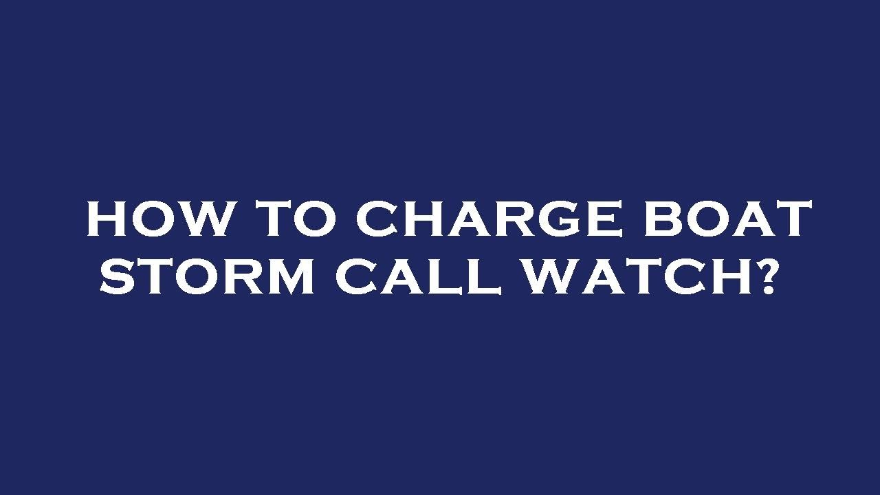 How to charge boat storm call watch?