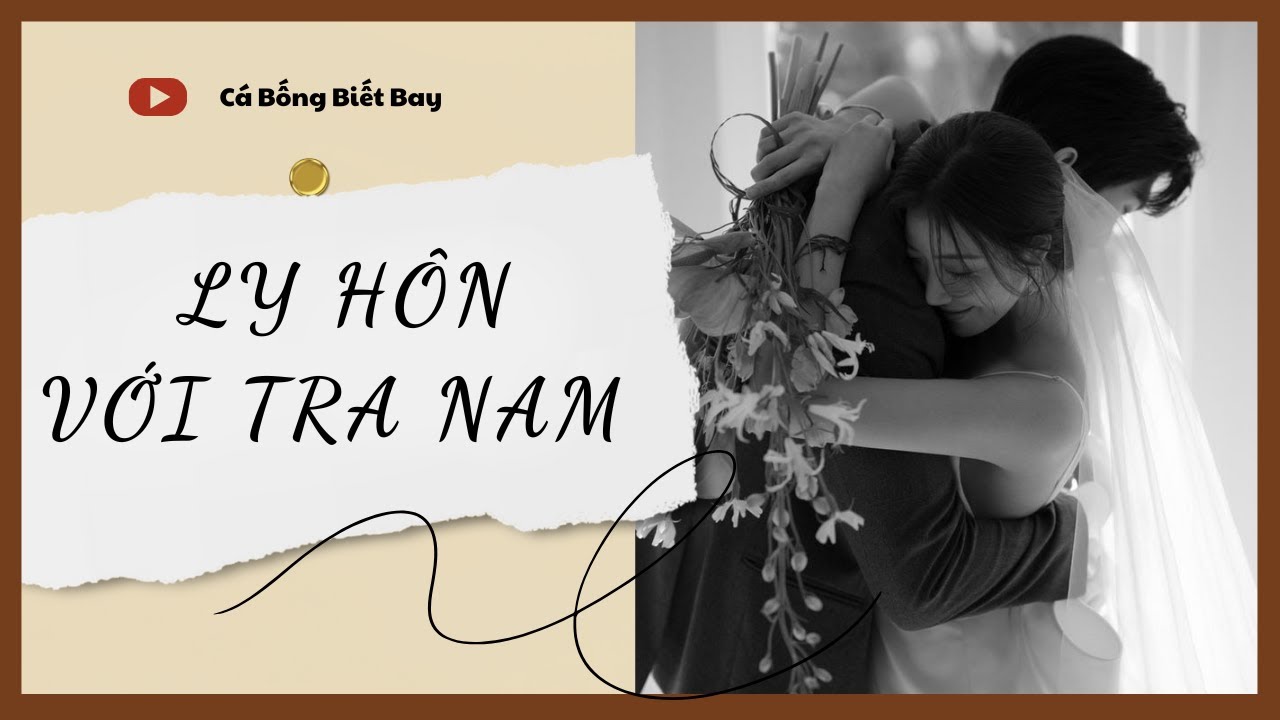 [Truyện Audio] [FULL] Ly Hôn Với Tra Nam || Cá Bống Biết Bay || Ngôn Tình Ngược Tâm