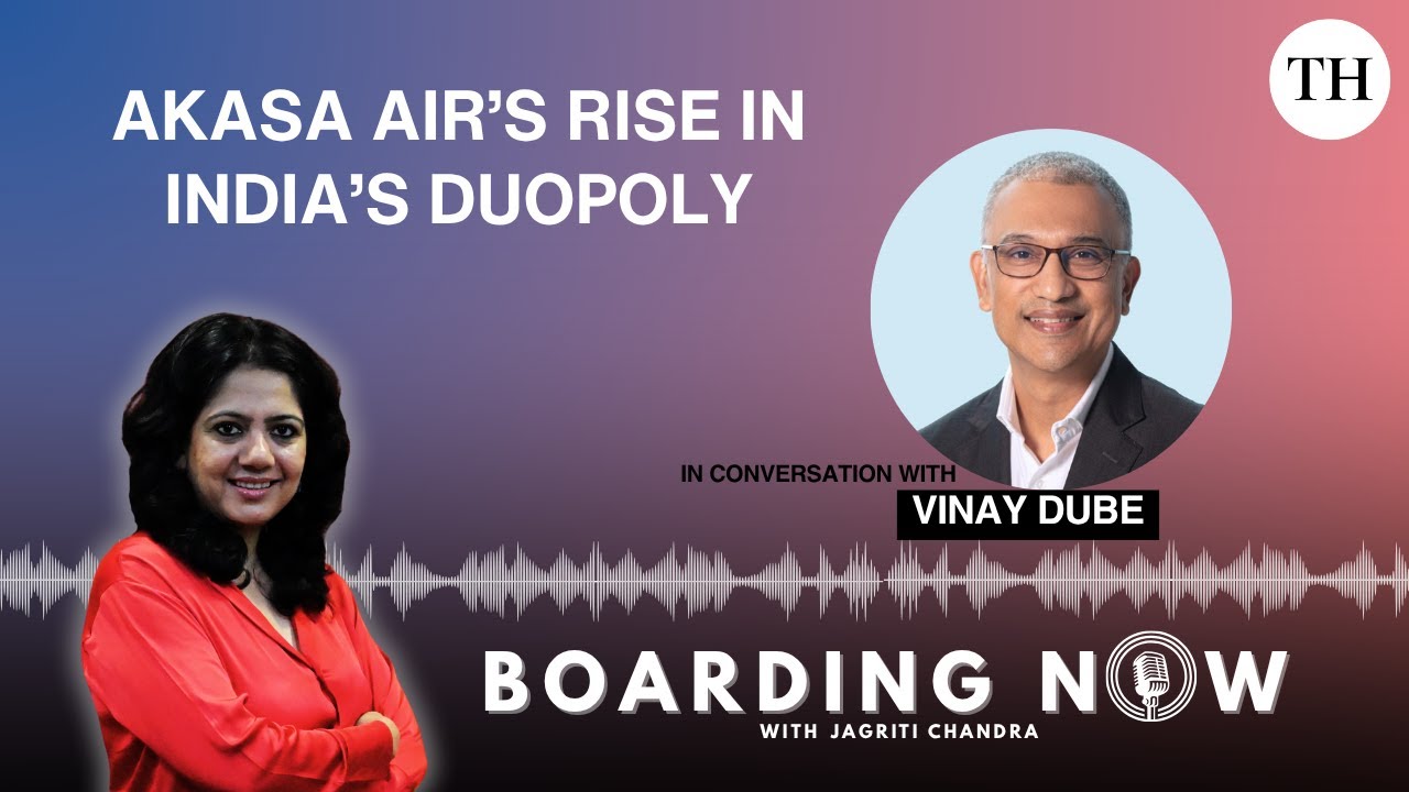 Vinay Dube on Akasa Air&rsquo;s Rise in India&rsquo;s Duopoly | Boarding Now podcast