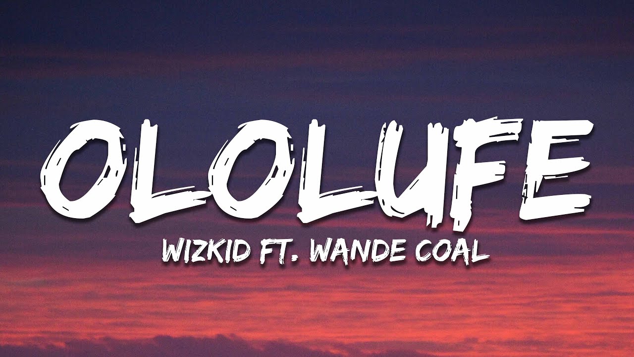 Wizkid - Ololufe (Lyrics) ft. Wande Coal