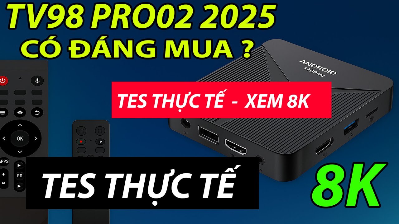 Android TV Box TV98 Pro 2025 – Siêu Mượt, Siêu Nhanh! Crack TV Tiếng Việt, Xem 8K Không Giật!