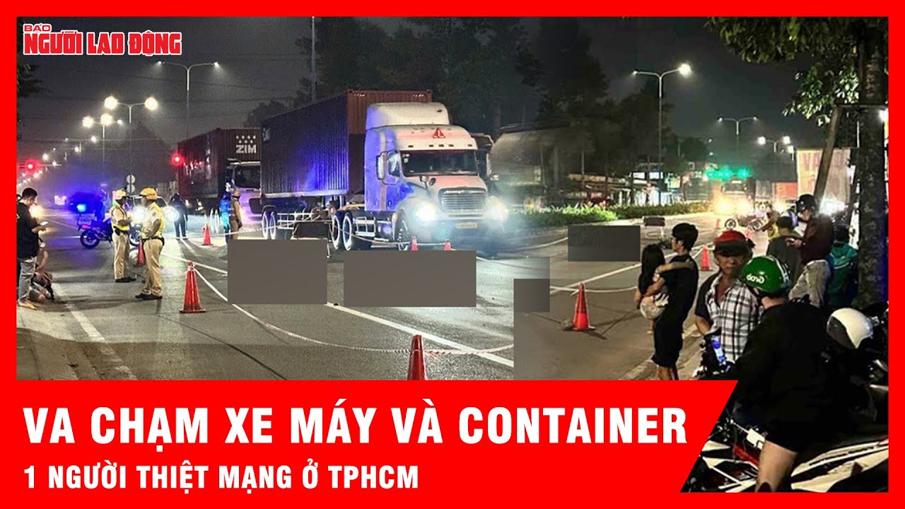 Tai nạn giữa xe m&aacute;y v&agrave; container, 1 người thiệt mạng ở TPHCM  | Thời sự