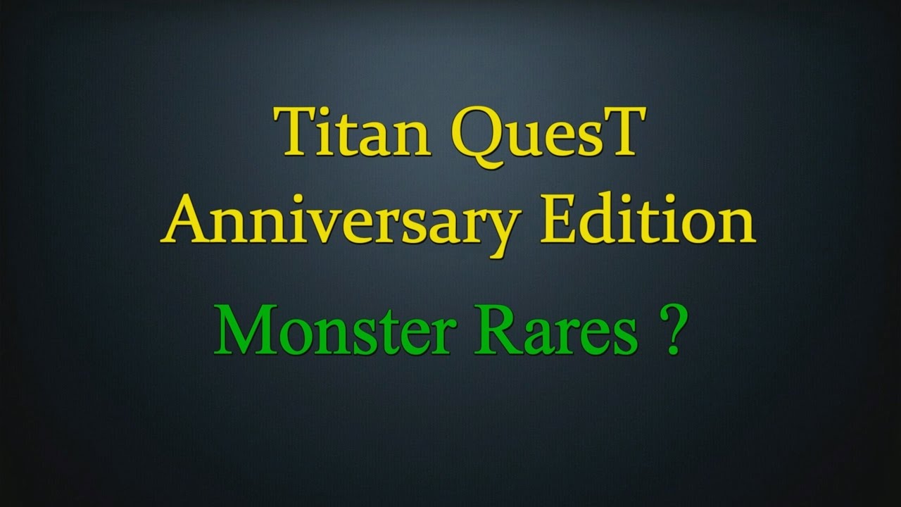 Titan Quest: Anniversary Edition, Monster Rares ?