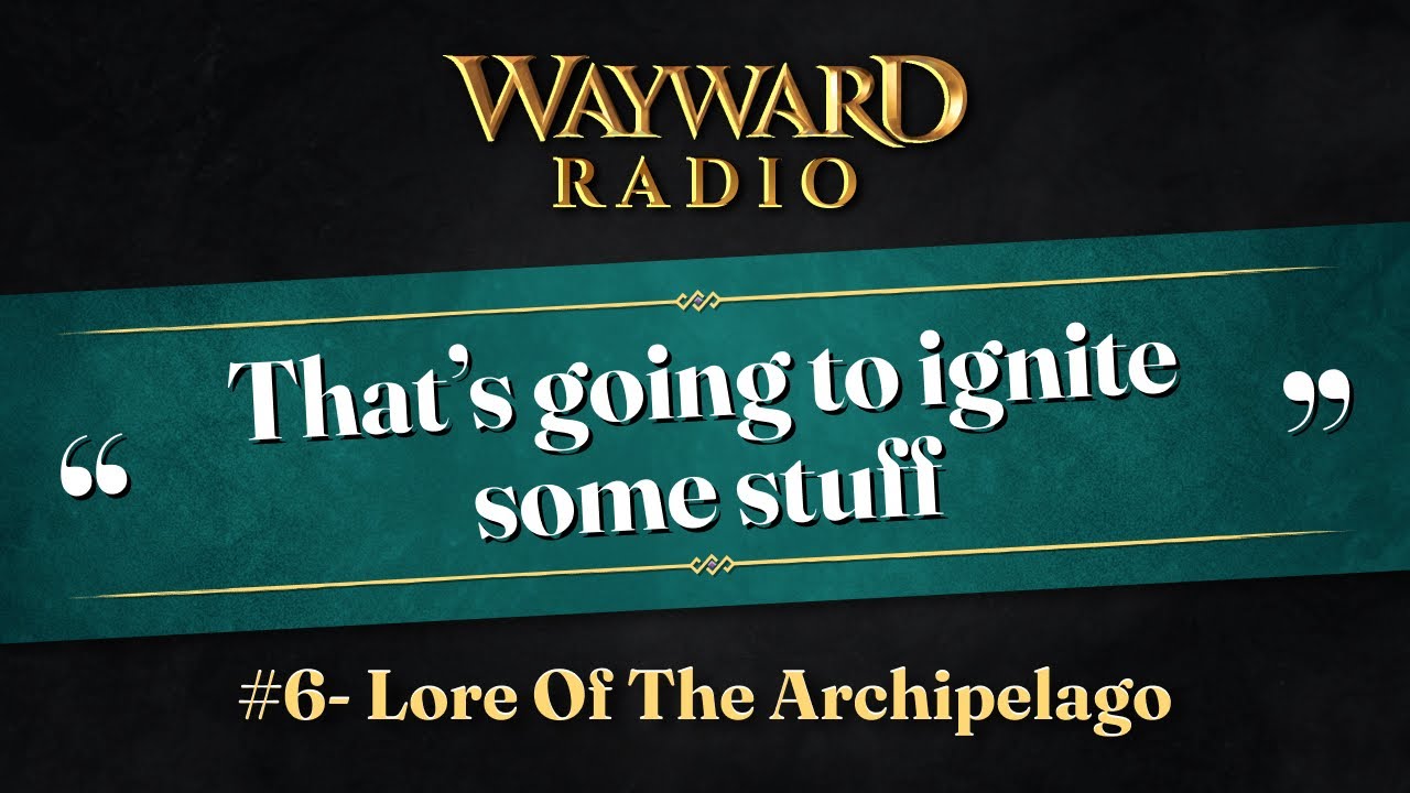 Wayward Radio Ep. #6: Lore of the Archipelago Part 1