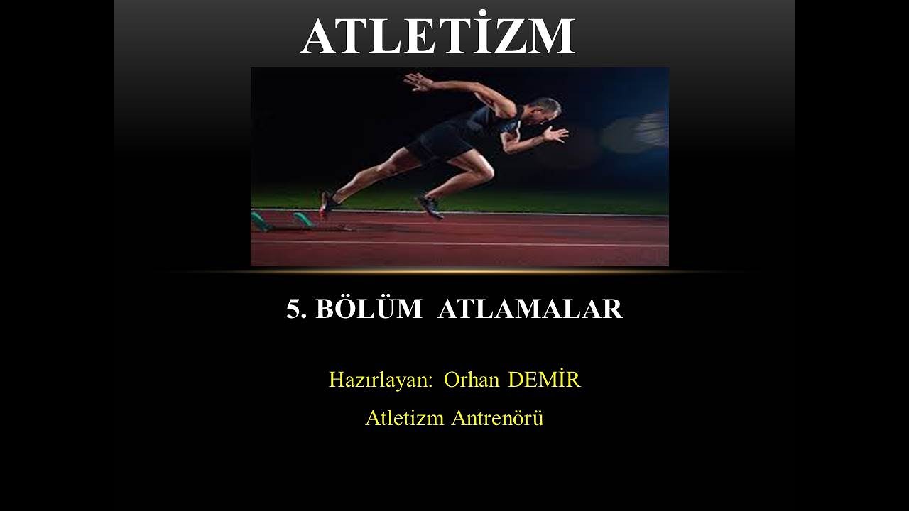 ATLETİZM 5. BÖLÜM ATLAMALAR