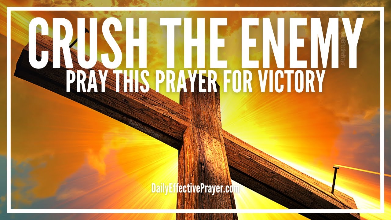 Prayer To Crush The Enemy and Obtain The Victory In Christ