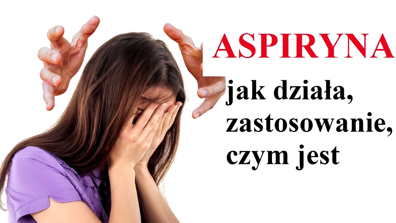 ASPIRYNA - JAK DZIAŁA, właściwości i zastosowanie