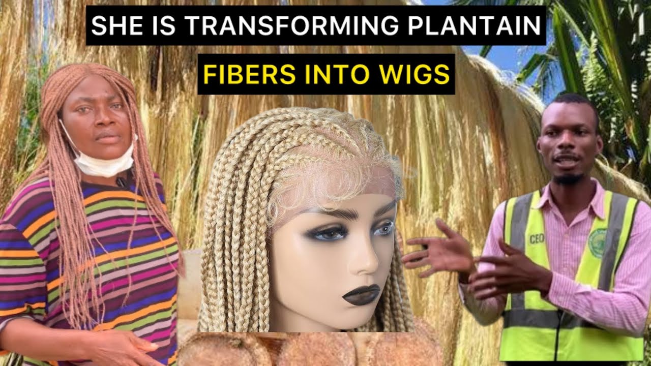 A Nigerian Entrepreneur use Plantain to Produce wigs,bags slippers transforming  waste to wealth