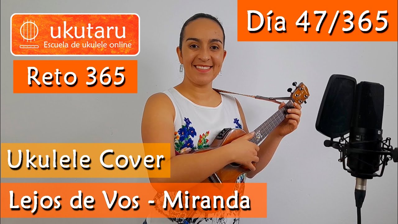 47. RETO 365 DÍA 47: LEJOS DE VOS (MIRANDA)  -  UKULELE COVER