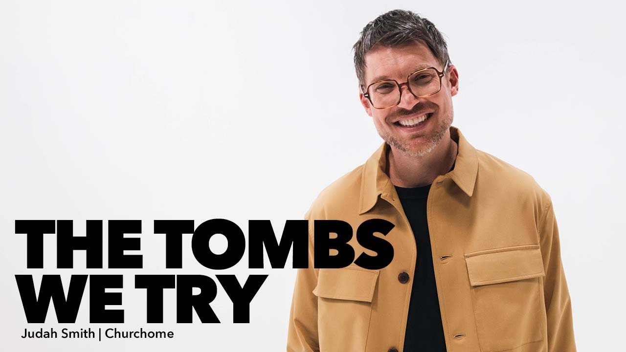 The Tombs We Try - Judah Smith