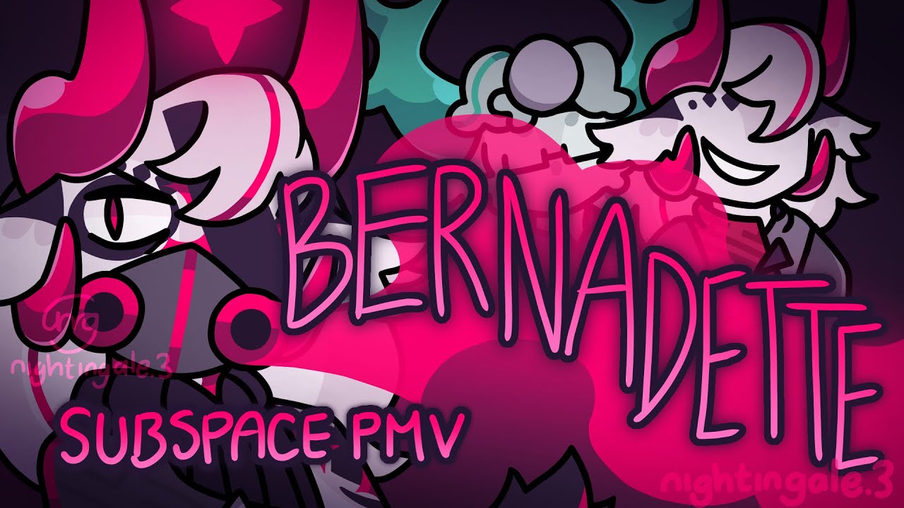 BERNADETTE | subspace phighting pmv