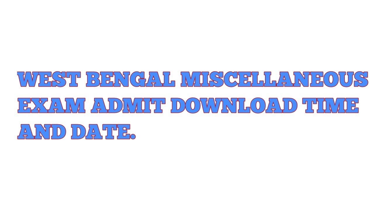 WEST BENGAL MISCELLANEOUS ADMIT CARD DOWNLOAD DATE AND TIME