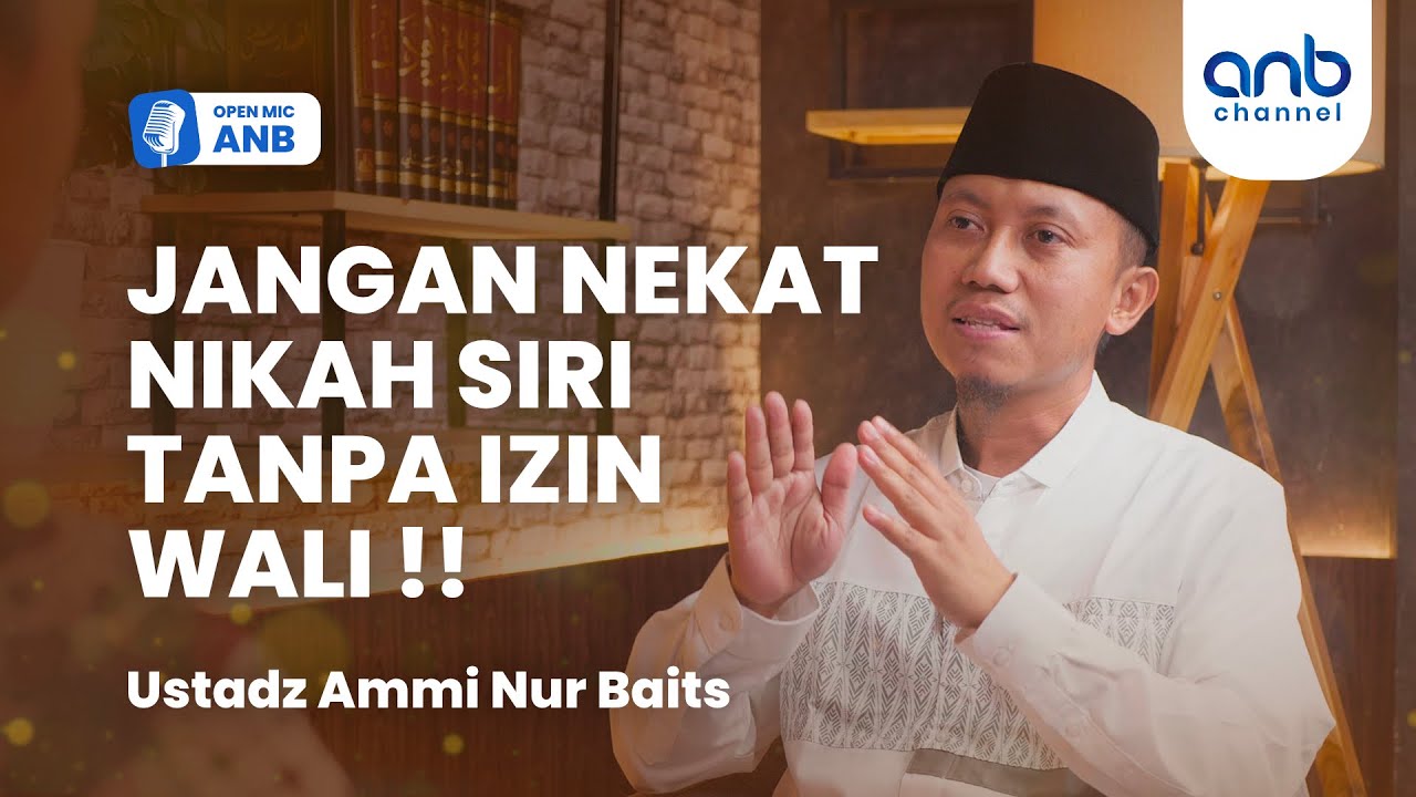 Open Mic ANB : Mau Santri, Mau Kyai... Nikah Siri Tanpa Izin Wali Tidak Sah! | Ustadz Ammi Nur Baits