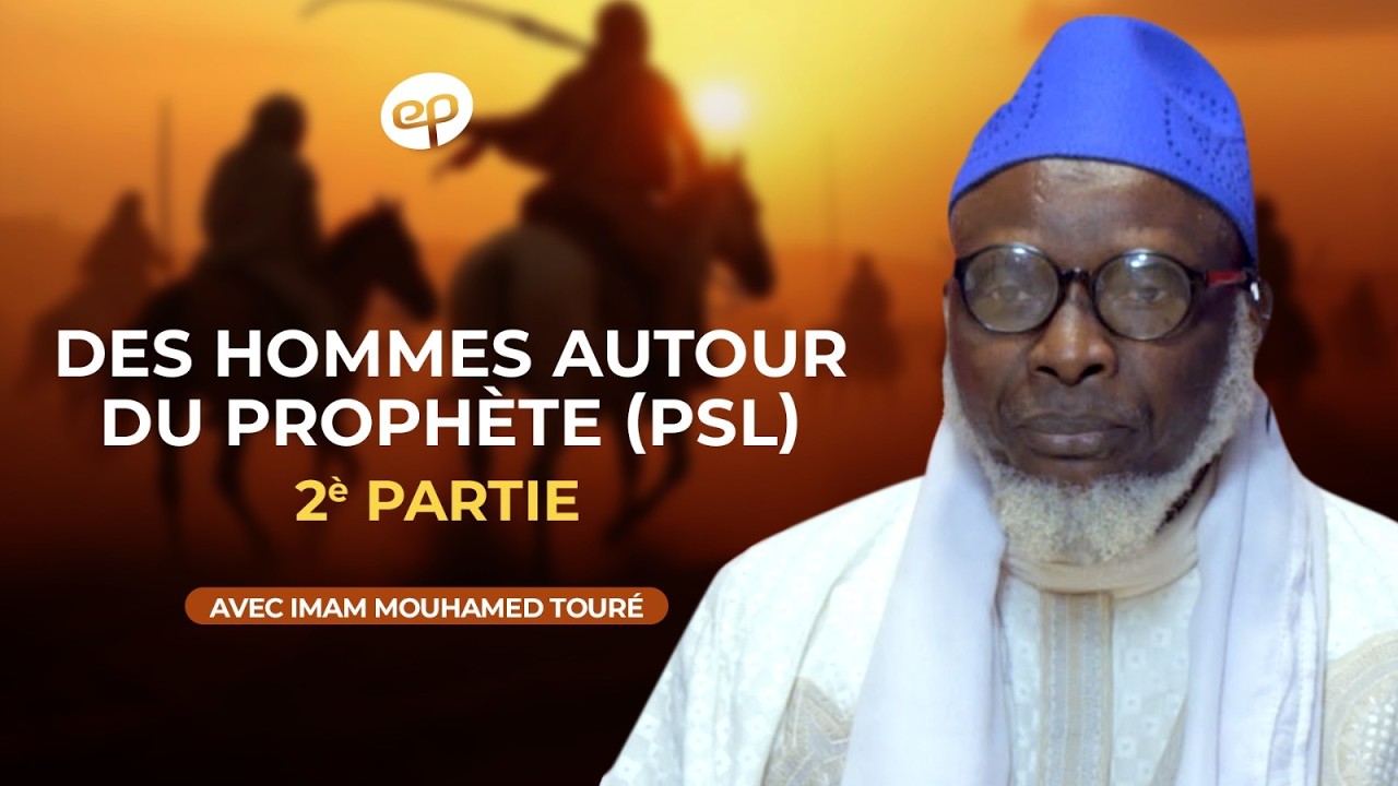 Des hommes autour du Prophète (PSL) avec Imam Mouhamed Touré (2ème partie)