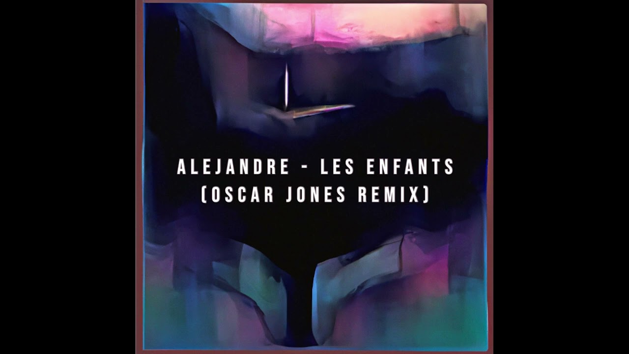 Alejandre - Les Enfants (Oscar Jones Remix)