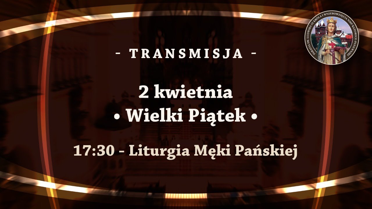 Wielki Piątek - Liturgia Męki Pańskiej - transmisja - Katowice Panewniki Franciszkanie