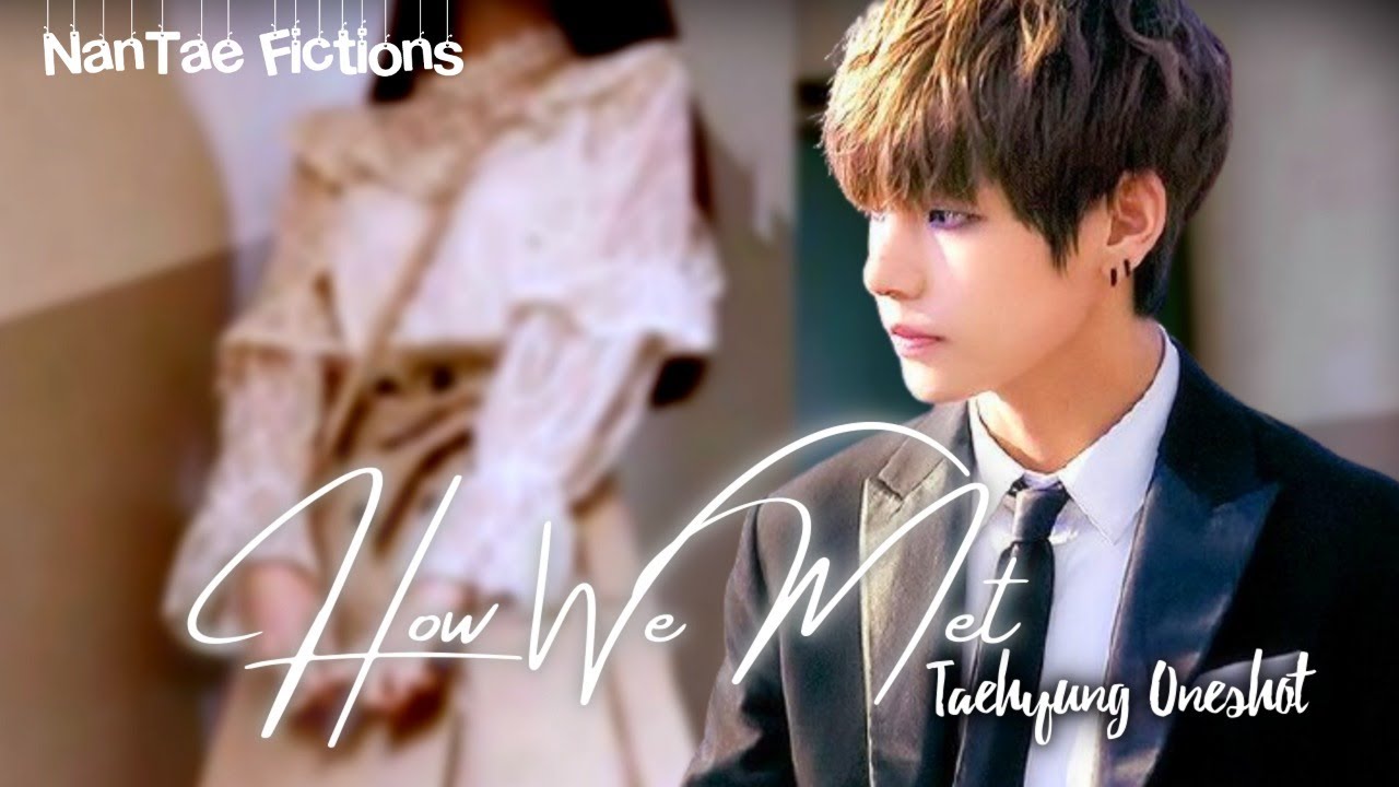 When you love the biggest Mafia's Son || HOW WE MET ||  Kim Taehyung Oneshot || NanTae Fictions