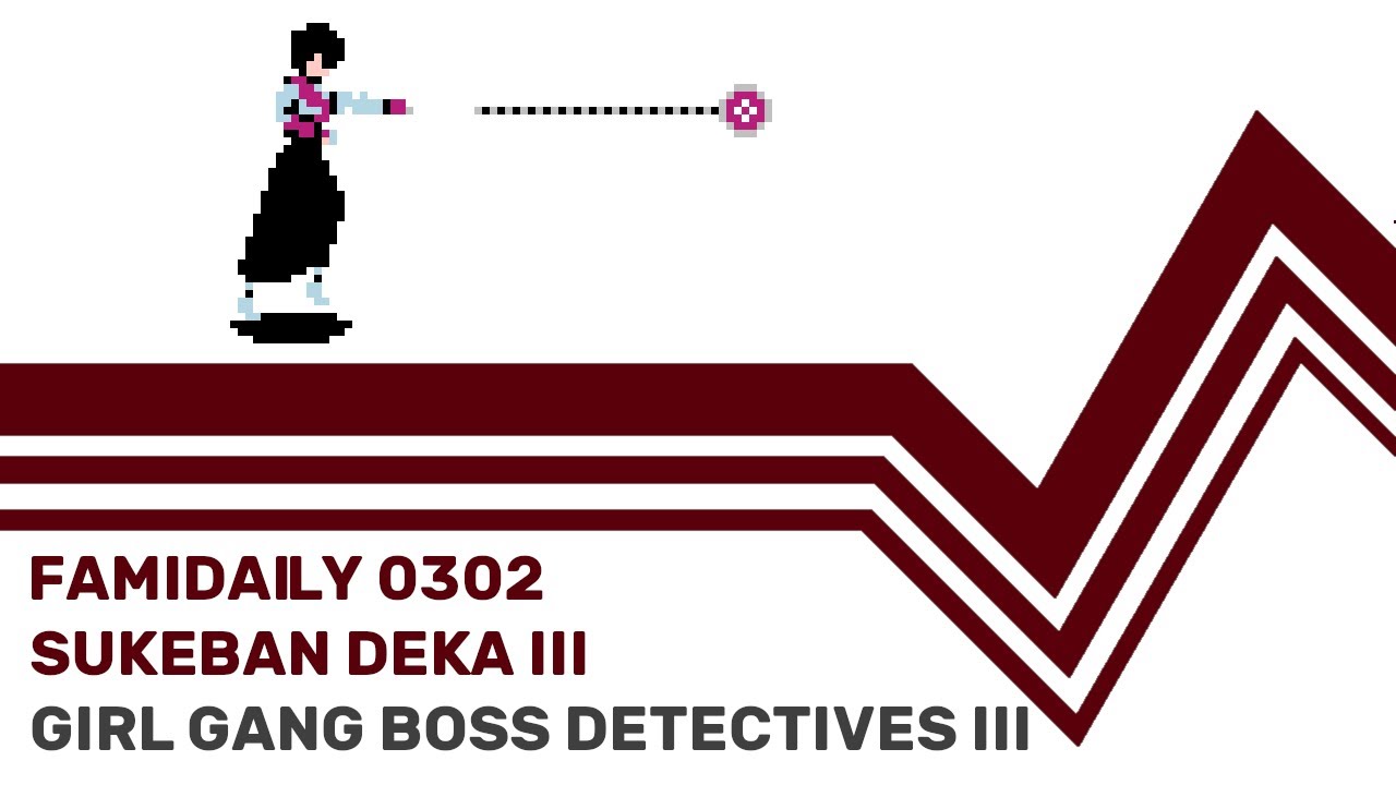 Famidaily - Episode 0302 - Sukeban Deka III/Girl Gang Boss Detectives III (スケバン刑事III)