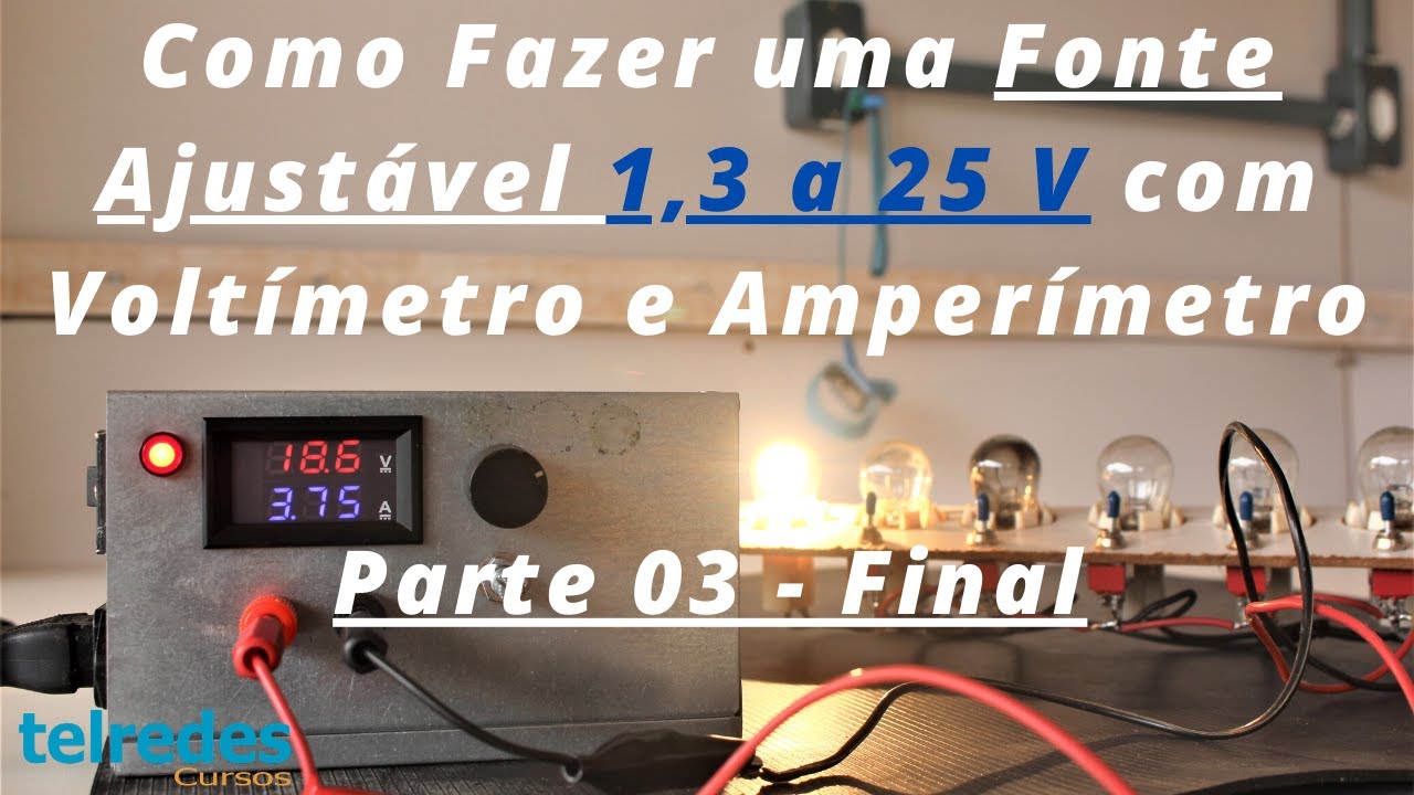 Como Fazer uma Fonte Ajustável (ATX) com Voltímetro e Amperímetro - Parte 03 FINAL - DETALHADO!!!