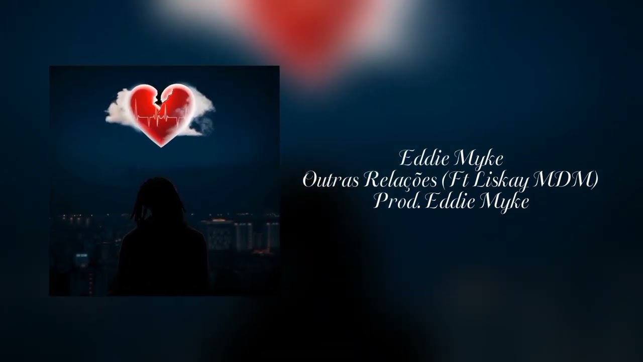 3.Eddie Myke_Outras Relaçoes (Ft Liskay MDM) [Prod. Eddie Myke]