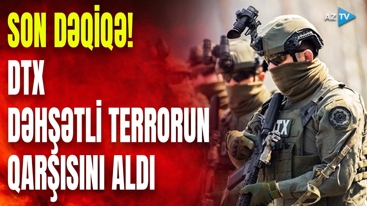 SON DƏQİQƏ! DTX XÜSUSİ ƏMƏLİYYAT KEÇİRDİ - Silahlı qruplaşmanın üzvləri həbs edildi
