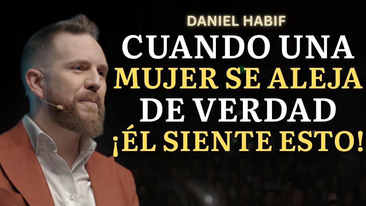 Lo que un Hombre Piensa CUANDO Una Mujer se Aleja de Verdad | Daniel Habif