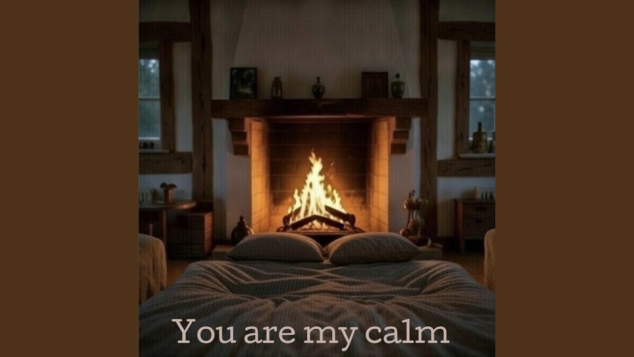 You are my calm