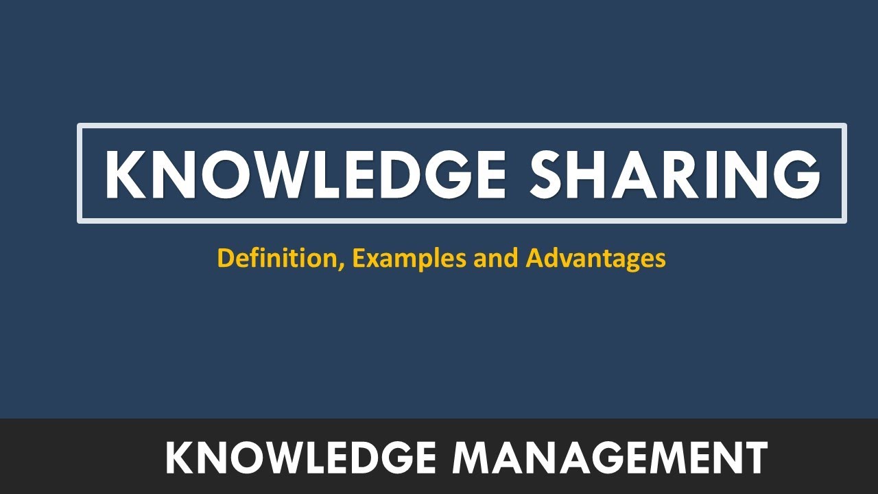 What is Knowledge Sharing | Who Should Be Involved in Knowledge Sharing?