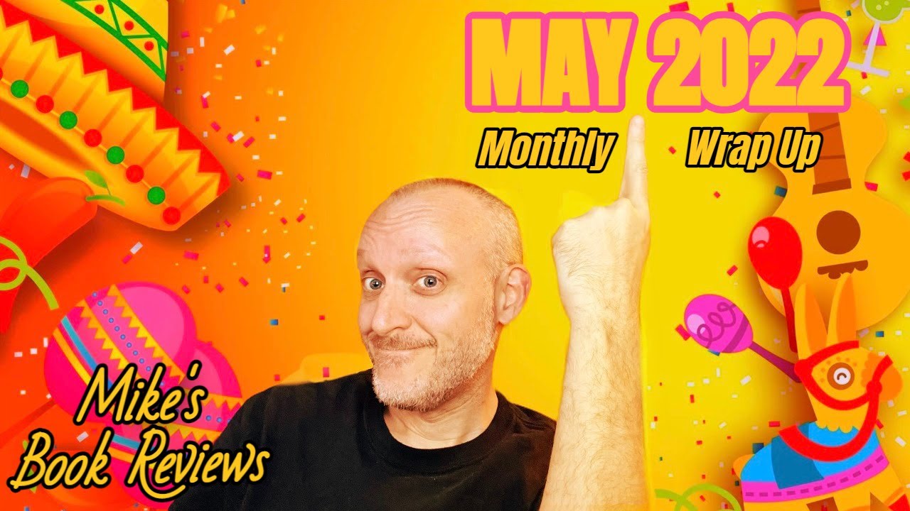 Monthly Wrap Up & Book of the Month: May 2022