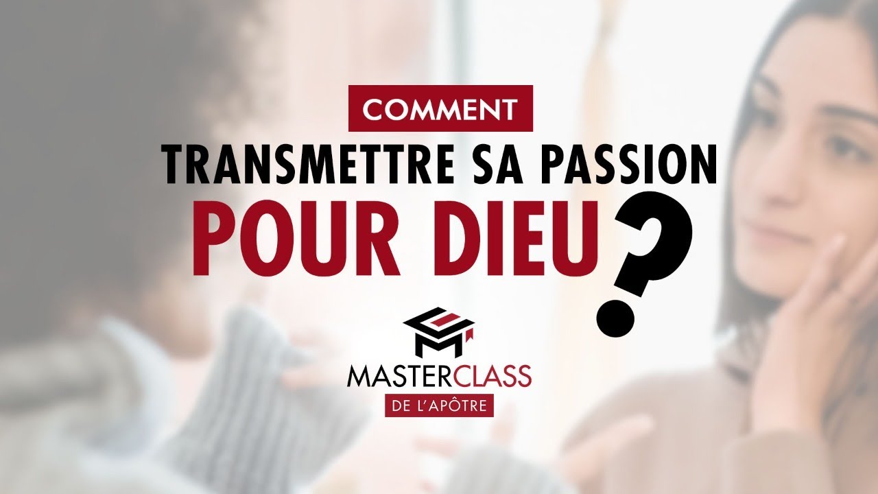 Comment transmettre sa passion pour Dieu ? - Masterclass de l'Apôtre -(Apôtre Alain Patrick TSENGUE)