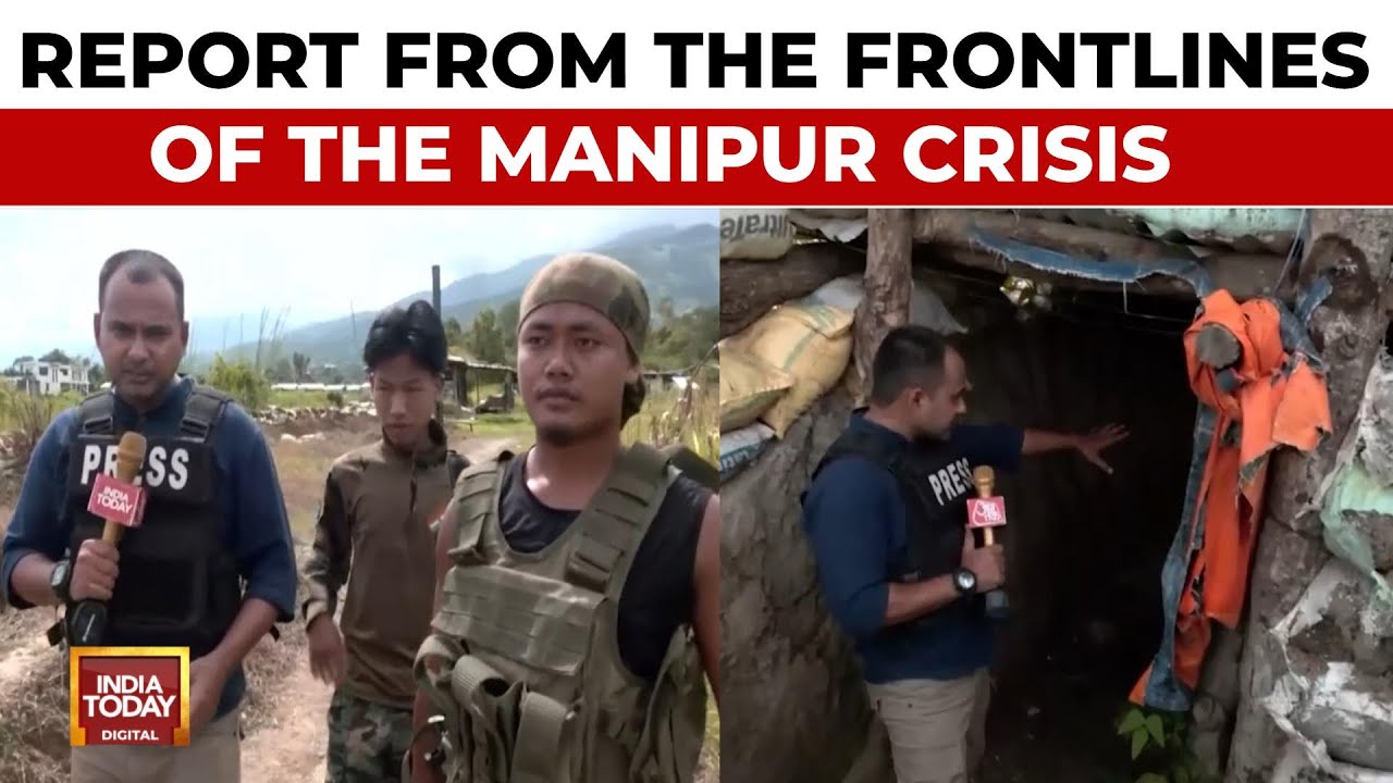 Ground Report From The Frontlines Of the Crisis In The Foothills Of Manipur | India Today