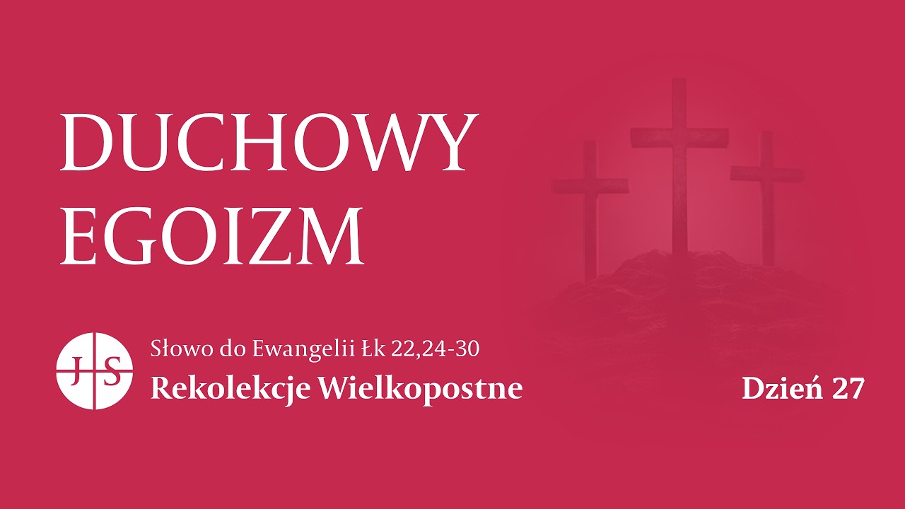 Rekolekcje Wielkopostne – Dzień 27 | Słowo do Ewangelii | DUCHOWY EGOIZM