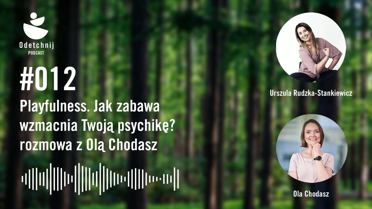 ODETCHNIJ 012 - Playfulness. Jak zabawa wzmacnia Twoją psychikę? rozmowa z Olą Chodasz