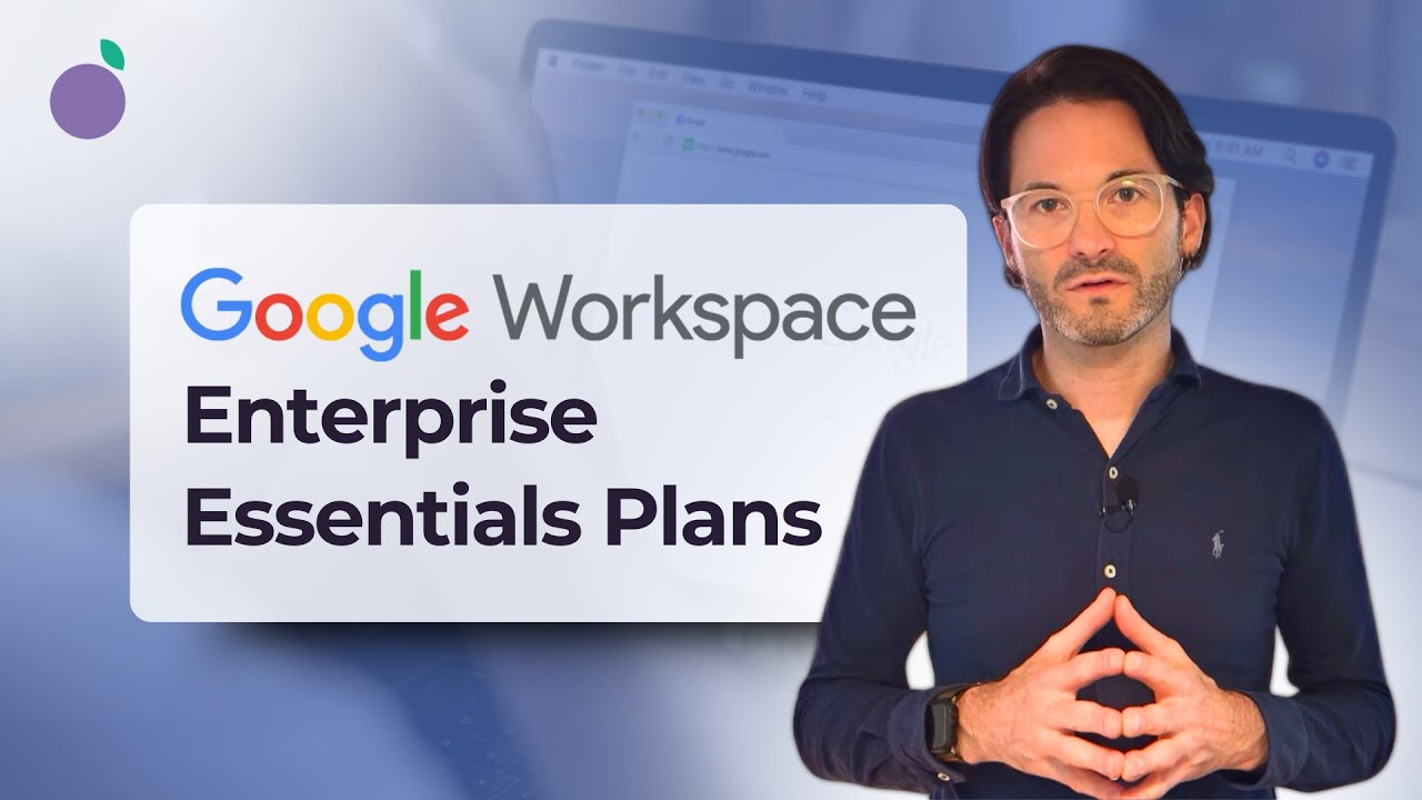 Choosing the Right Google Workspace Plan: Is Enterprise Essentials For You?