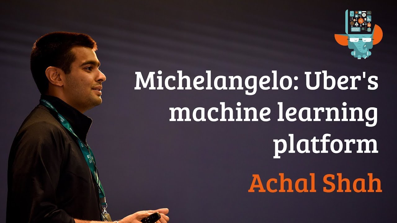 Michelangelo: Uber's machine learning platform - Achal Shah